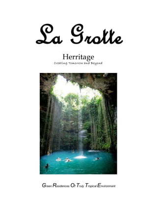 La Grotte
Herritage
Creating Tomorrow and Beyond
Green Residences Of Truly Tropical Environment
 