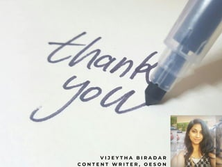 V I J E Y T H A B I R A D A R
C O N T E N T W R I T E R , O E S O N
 