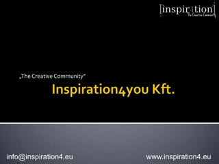 „The Creative Community”




info@inspiration4.eu          www.inspiration4.eu
 