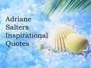 Adriane
Salters
Inspirational
Quotes
 