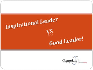 Inspirational Leader Vs  Good Leader! 