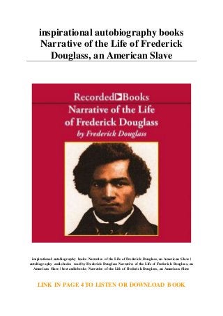 inspirational autobiography books
Narrative of the Life of Frederick
Douglass, an American Slave
inspirational autobiography books Narrative of the Life of Frederick Douglass, an American Slave |
autobiography audiobooks read by Frederick Douglass Narrative of the Life of Frederick Douglass, an
American Slave | best audiobooks Narrative of the Life of Frederick Douglass, an American Slave
LINK IN PAGE 4 TO LISTEN OR DOWNLOAD BOOK
 
