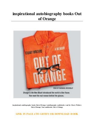inspirational autobiography books Out
of Orange
inspirational autobiography books Out of Orange | autobiography audiobooks read by Cleary Wolters
Out of Orange | best audiobooks Out of Orange
LINK IN PAGE 4 TO LISTEN OR DOWNLOAD BOOK
 