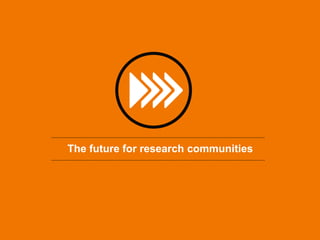 The future for research communities
 