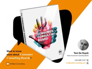 tom@insites-consulting.com
+32 9 269 14 07
Tom De Ruyck
Head of Consumer Consulting Boards
Want to know
more about Consumer
Consulting Boards?
 