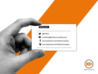 Thank you!
@InSites
marketing@insites-consulting.com
www.facebook.com/insitesconsulting
www.slideshare.net/InSitesConsulting
 