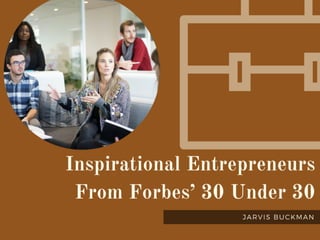 Inspirational Entrepreneurs From Forbes’ 30 Under 30