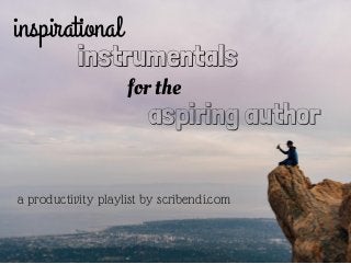 inspirational
instrumentals
for the
aspiring author
a productivity playlist by scribendi.com
 