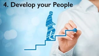 4. Develop your People
 