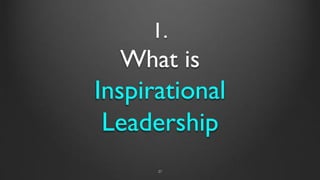 1.
What is
Inspirational
Leadership
27
 