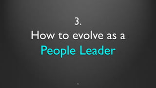 3.
How to evolve as a
People Leader
31
 