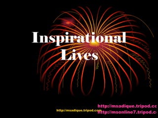 Inspirational Lives http://msadique.tripod.com http://msonline7.tripod.com 