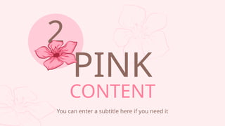 PINK
CONTENT
You can enter a subtitle here if you need it
2
 