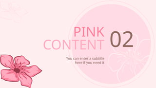PINK
CONTENT
You can enter a subtitle
here if you need it
02
 