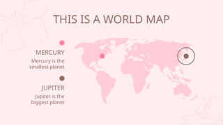 THIS IS A WORLD MAP
JUPITER
Jupiter is the
biggest planet
MERCURY
Mercury is the
smallest planet
 