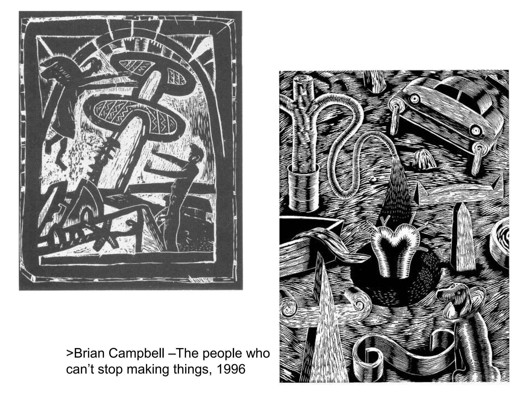 >Brian Campbell –The people who
can’t stop making things, 1996

 