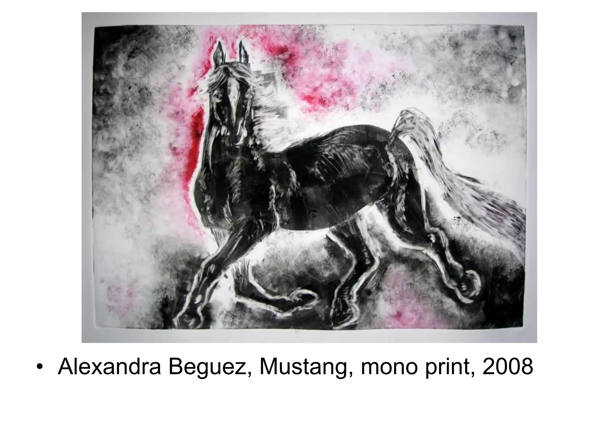 • Alexandra Beguez, Mustang, mono print, 2008

 