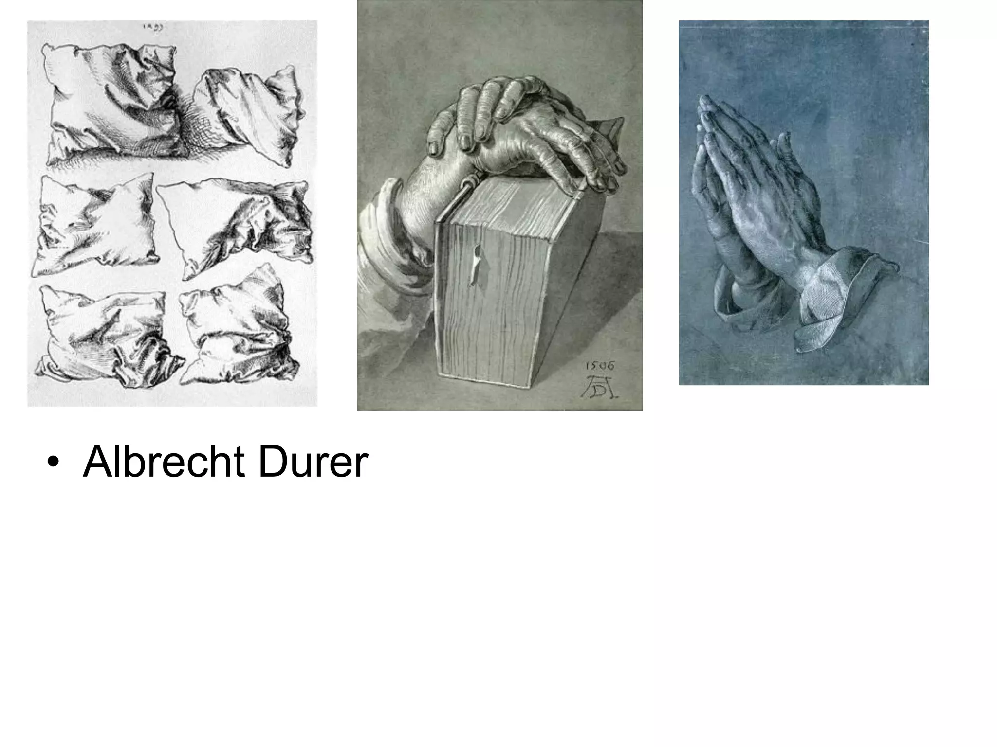 • Albrecht Durer

 