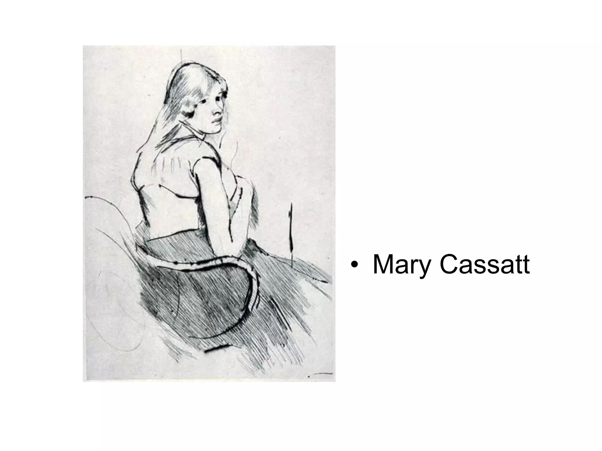 • Mary Cassatt

 