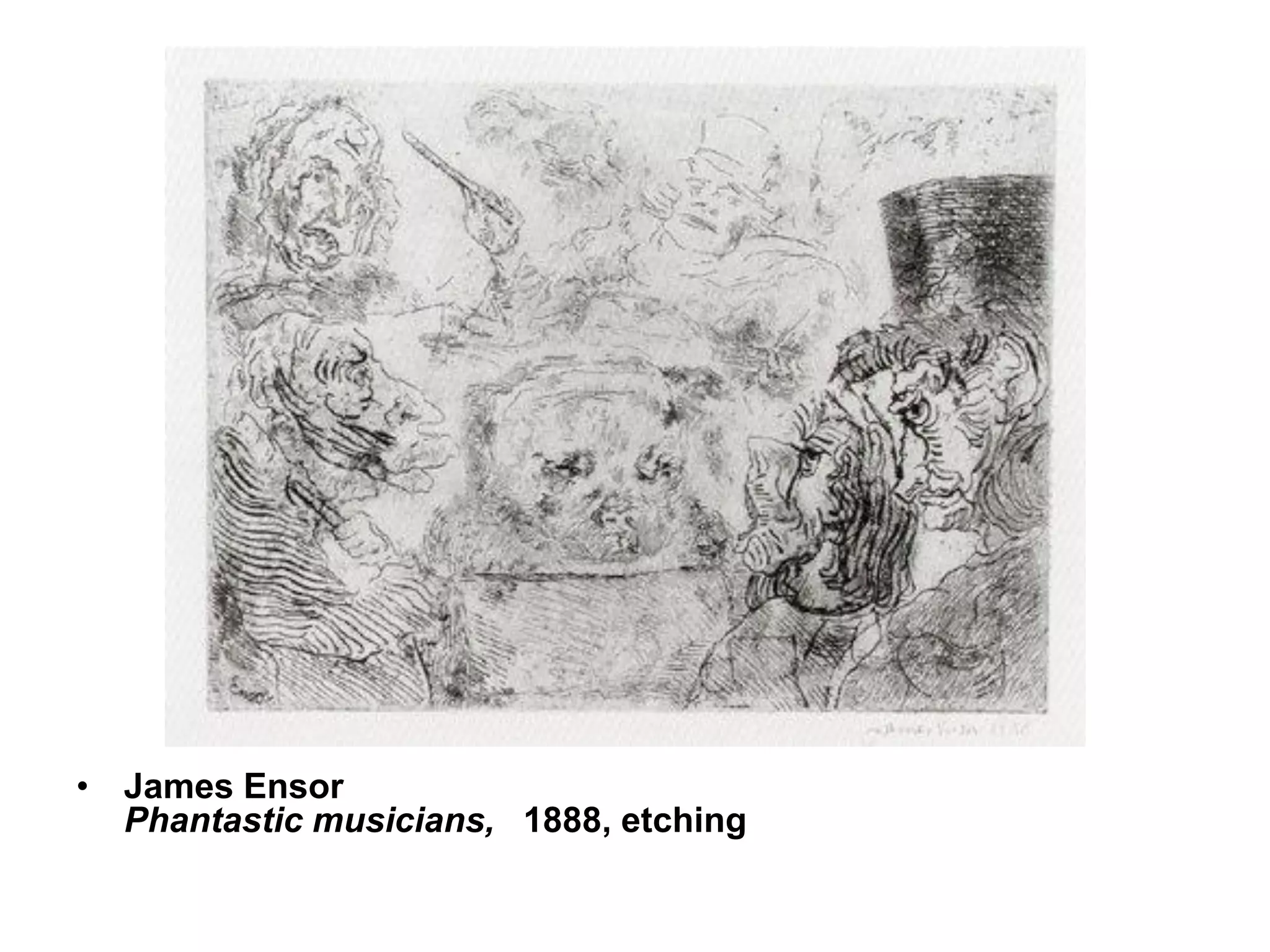 • James Ensor
Phantastic musicians, 1888, etching

 