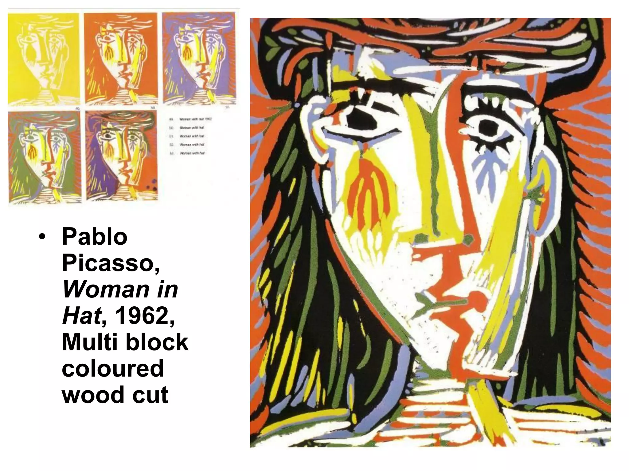 • Pablo
Picasso,
Woman in
Hat, 1962,
Multi block
coloured
wood cut

 