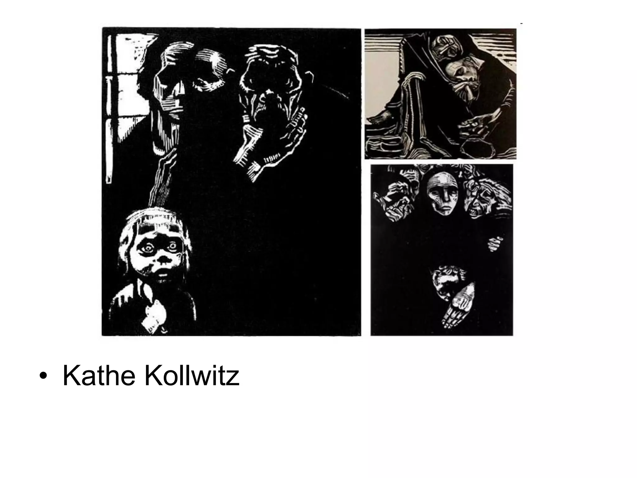 • Kathe Kollwitz

 