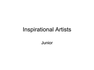 Inspirational Artists
Junior

 