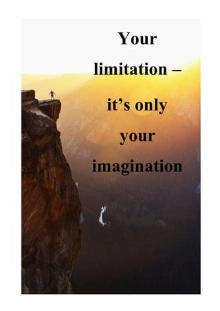 Your
limitation –
it’s only
your
imagination
.
 