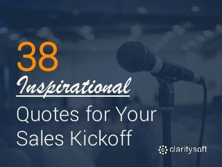 38
Inspirational
Quotes for Your
Sales Kickoff
 