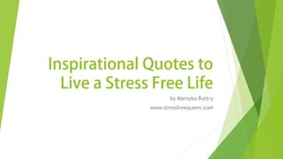 by Marnyka Buttry
www.stressfreequeen.com
 
