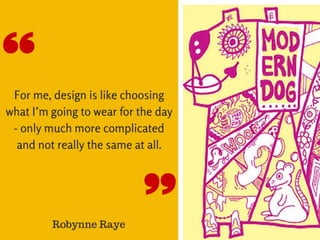 “For me, design is like choosing what I’m going to wear for
the day – only much more complicated and not really the
same a...