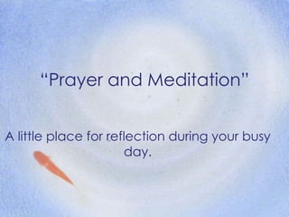 “Prayer and Meditation” A little place for reflection during your busy day. 
