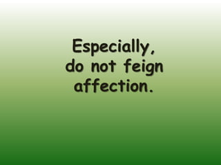 Especially,
do not feign
 affection.
 