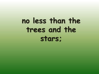 no less than the
 trees and the
     stars;
 