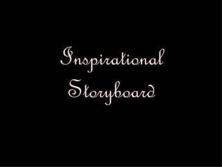 Inspirational
 Storyboard
 