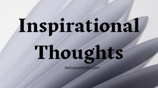 Inspirational
Thoughts
dailyquotes90.com
 