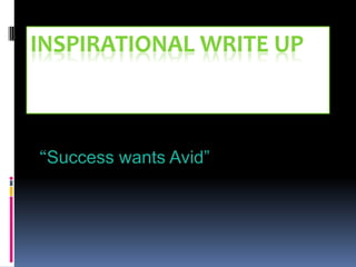 INSPIRATIONAL WRITE UP



“Success wants Avid”
 