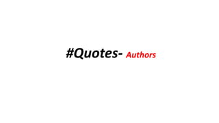 #Quotes- Authors
 