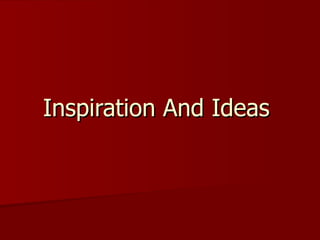 Inspiration And Ideas  