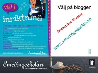 www.smedingeskolan.se Välj på bloggen Senast den 16 mars 
