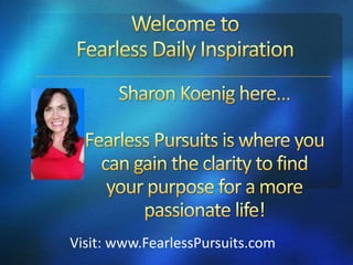 Visit: www.FearlessPursuits.com
 