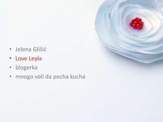 JelenaGlišićLove Leylablogerkamnogo voli da pechakucha