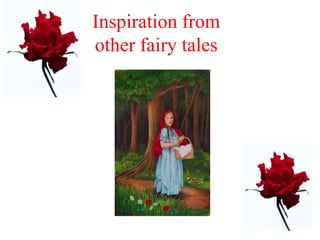 Inspiration from 
other fairy tales 
 