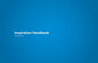 Inspiration Handbook
Michael Browne
 