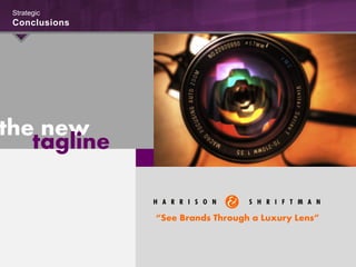 the new
tagline
“See Brands Through a Luxury Lens”
Strategic
Conclusions
 
