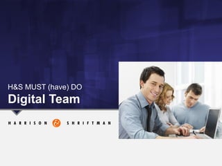 H&S MUST (have) DO
Digital Team
 