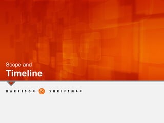 Scope and
Timeline
 