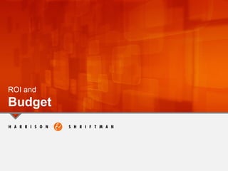 ROI and
Budget
 