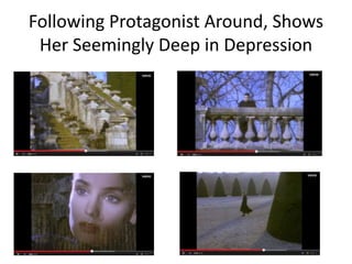 Following Protagonist Around, Shows 
Her Seemingly Deep in Depression 
 