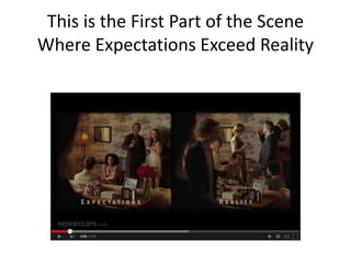 This is the First Part of the Scene 
Where Expectations Exceed Reality 
 